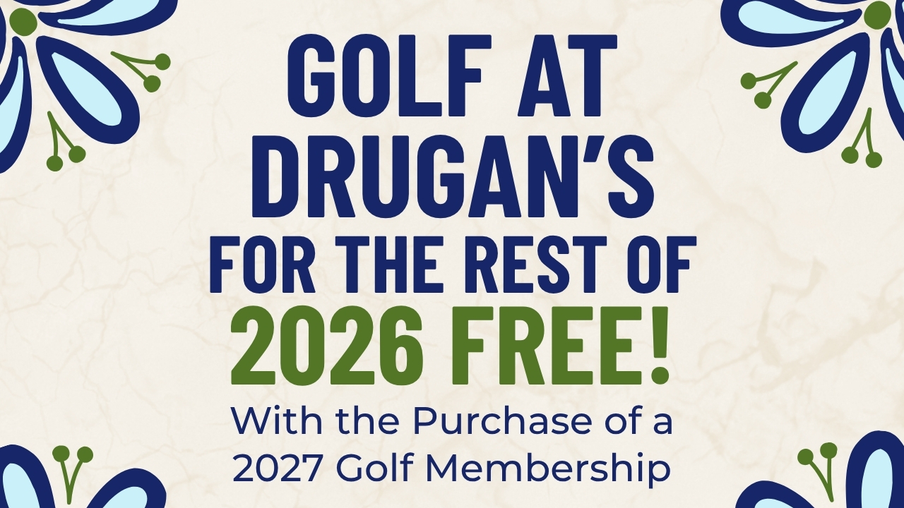 Golf at Drugan's for the Rest of 2026 for FREE!